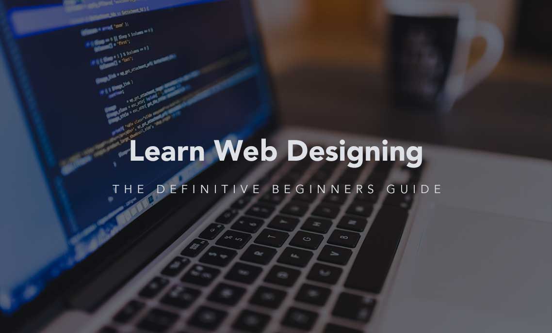 Learn Web Designing. The Definitive Beginners Guide